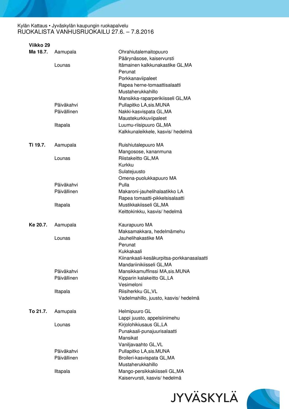 Nakki-kasvispata GL,MA Maustekurkkuviipaleet Luumu-riisipuuro GL,MA Kalkkunaleikkele, kasvis/ hedelmä Ti 19.7.