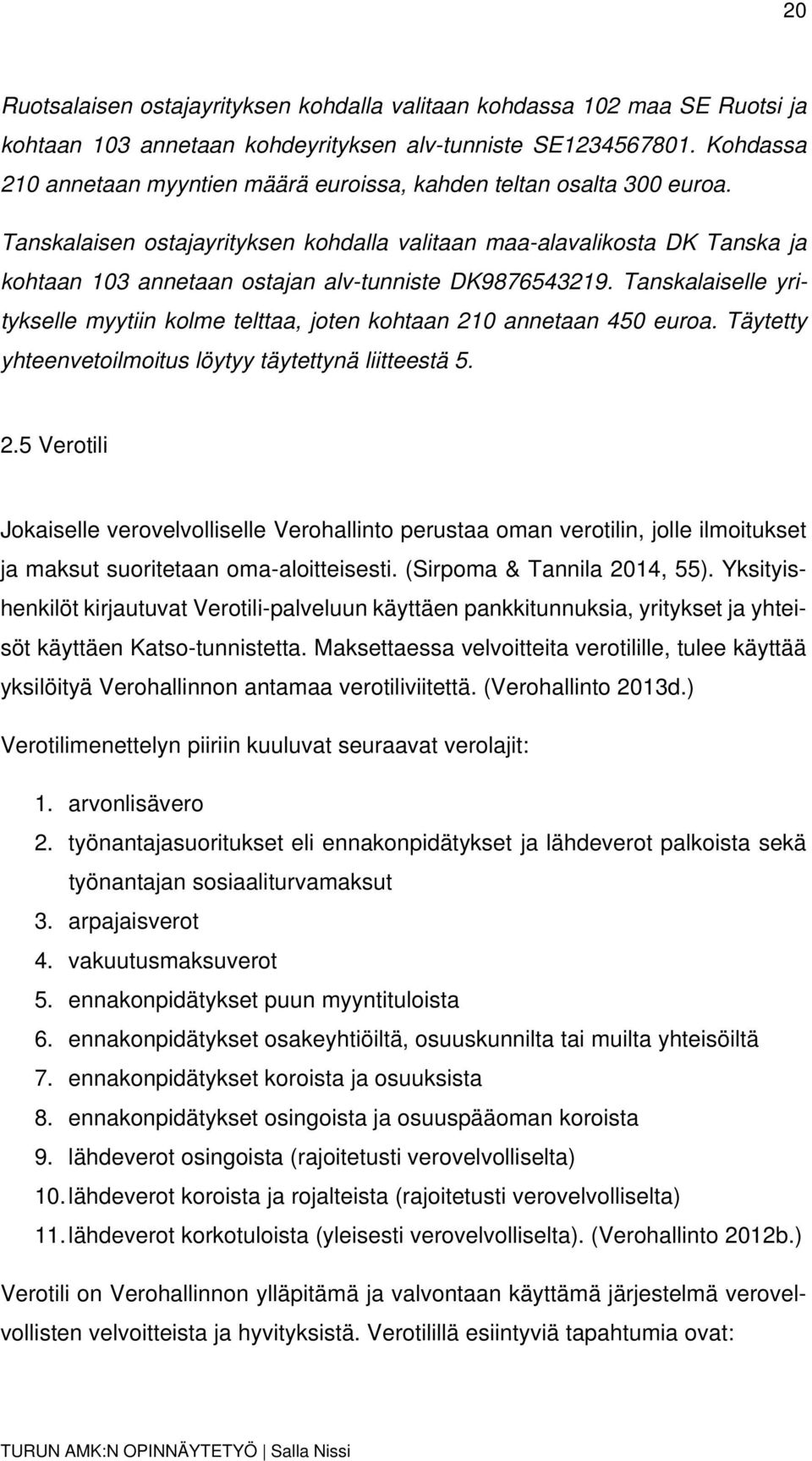 Tanskalaisen ostajayrityksen kohdalla valitaan maa-alavalikosta DK Tanska ja kohtaan 103 annetaan ostajan alv-tunniste DK9876543219.