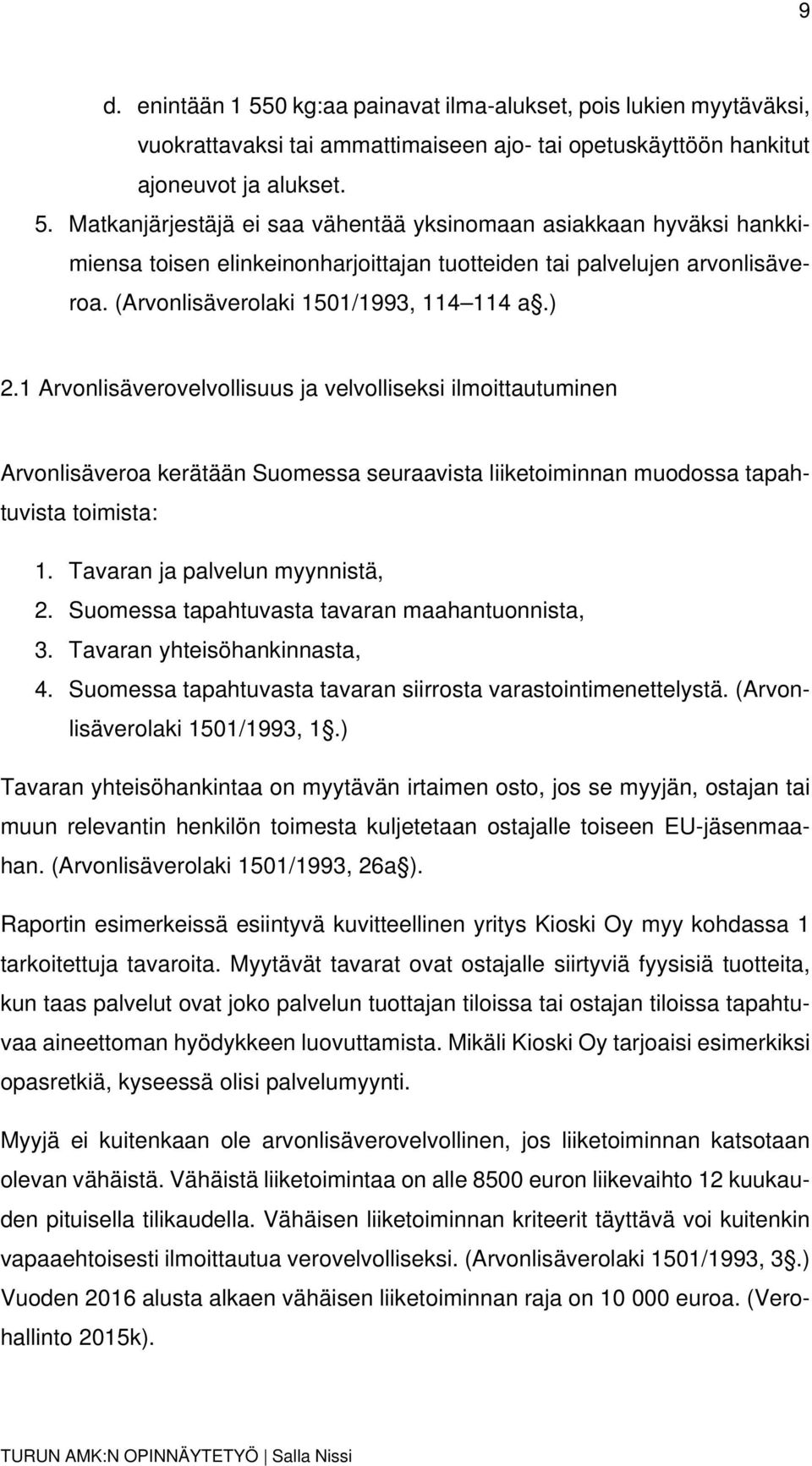 Tavaran ja palvelun myynnistä, 2. Suomessa tapahtuvasta tavaran maahantuonnista, 3. Tavaran yhteisöhankinnasta, 4. Suomessa tapahtuvasta tavaran siirrosta varastointimenettelystä.