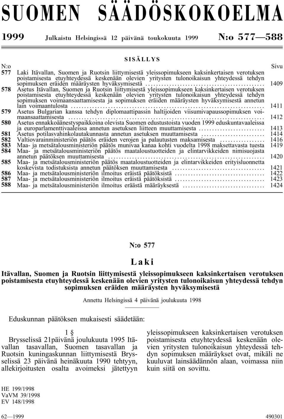 .. 1409 578 Asetus Itävallan, Suomen ja Ruotsin liittymisestä yleissopimukseen kaksinkertaisen verotuksen poistamisesta etuyhteydessä keskenään olevien yritysten tulonoikaisun yhteydessä tehdyn