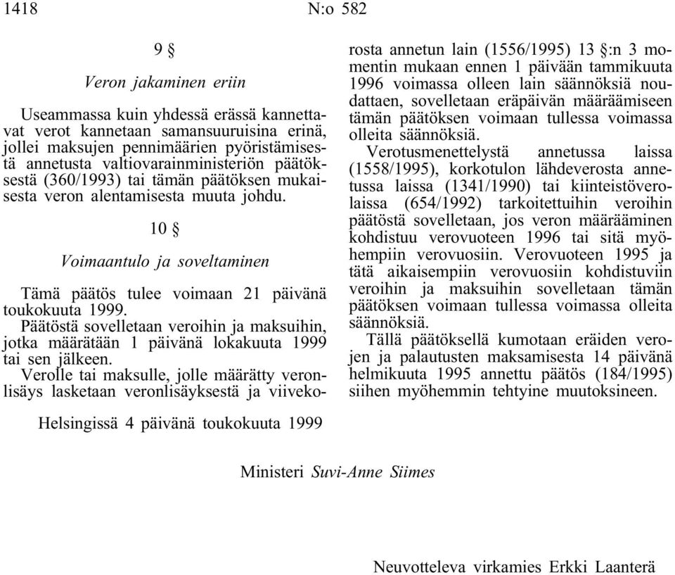 10 Voimaantulo ja soveltaminen Helsingissä 4 päivänä toukokuuta 1999 Tämä päätös tulee voimaan 21 päivänä toukokuuta 1999.