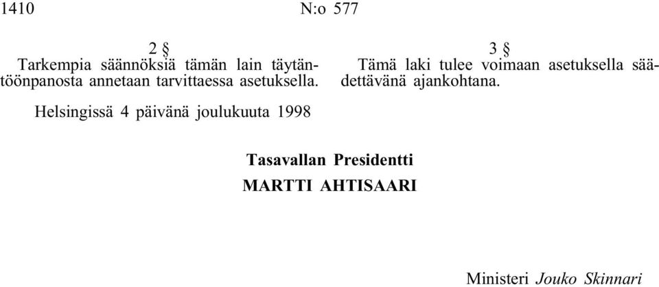 3 Tämä laki tulee voimaan asetuksella säädettävänä ajankohtana.