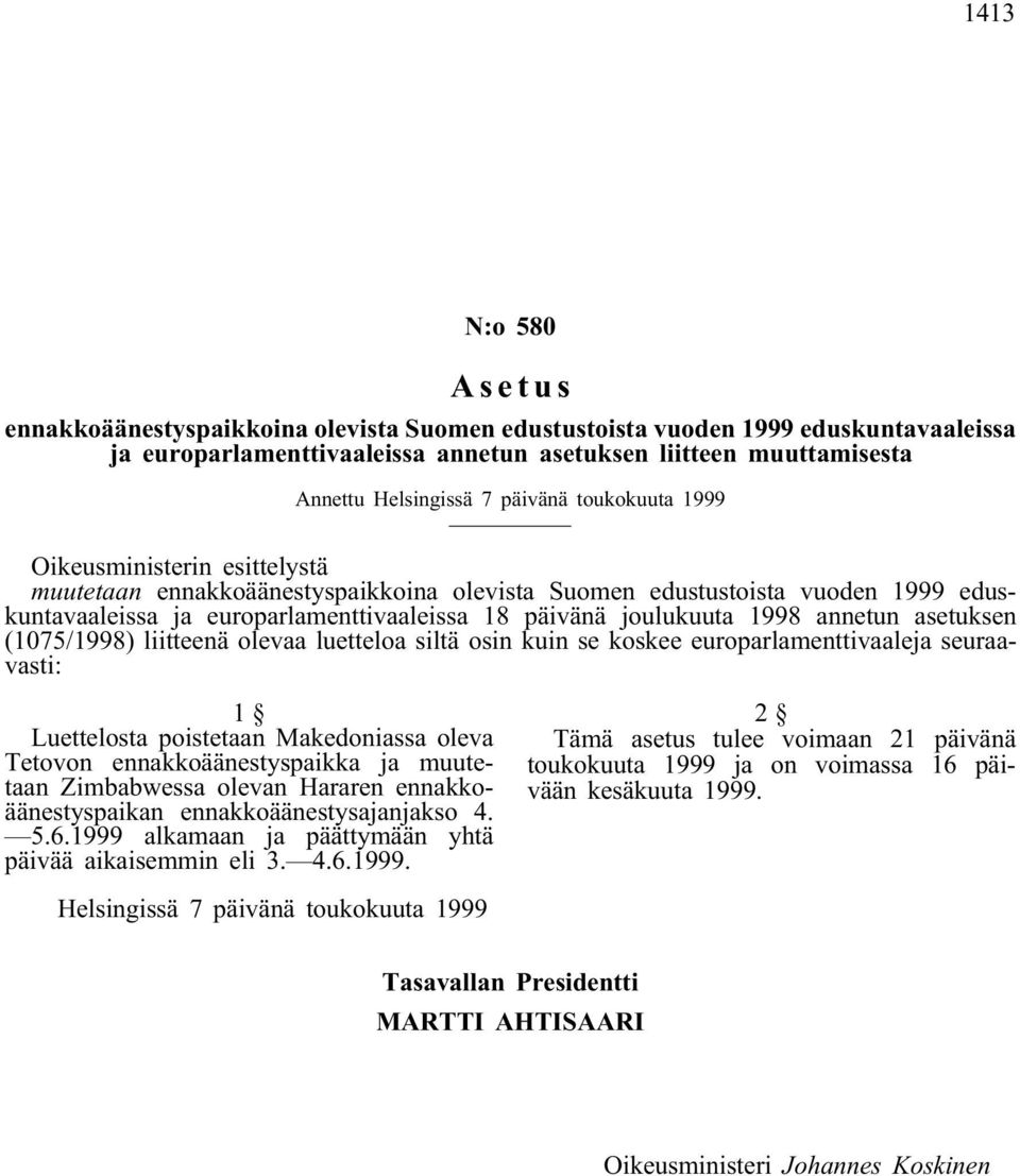 1998 annetun asetuksen (1075/1998) liitteenä olevaa luetteloa siltä osin kuin se koskee europarlamenttivaaleja seuraavasti: 1 Luettelosta poistetaan Makedoniassa oleva Tetovon ennakkoäänestyspaikka