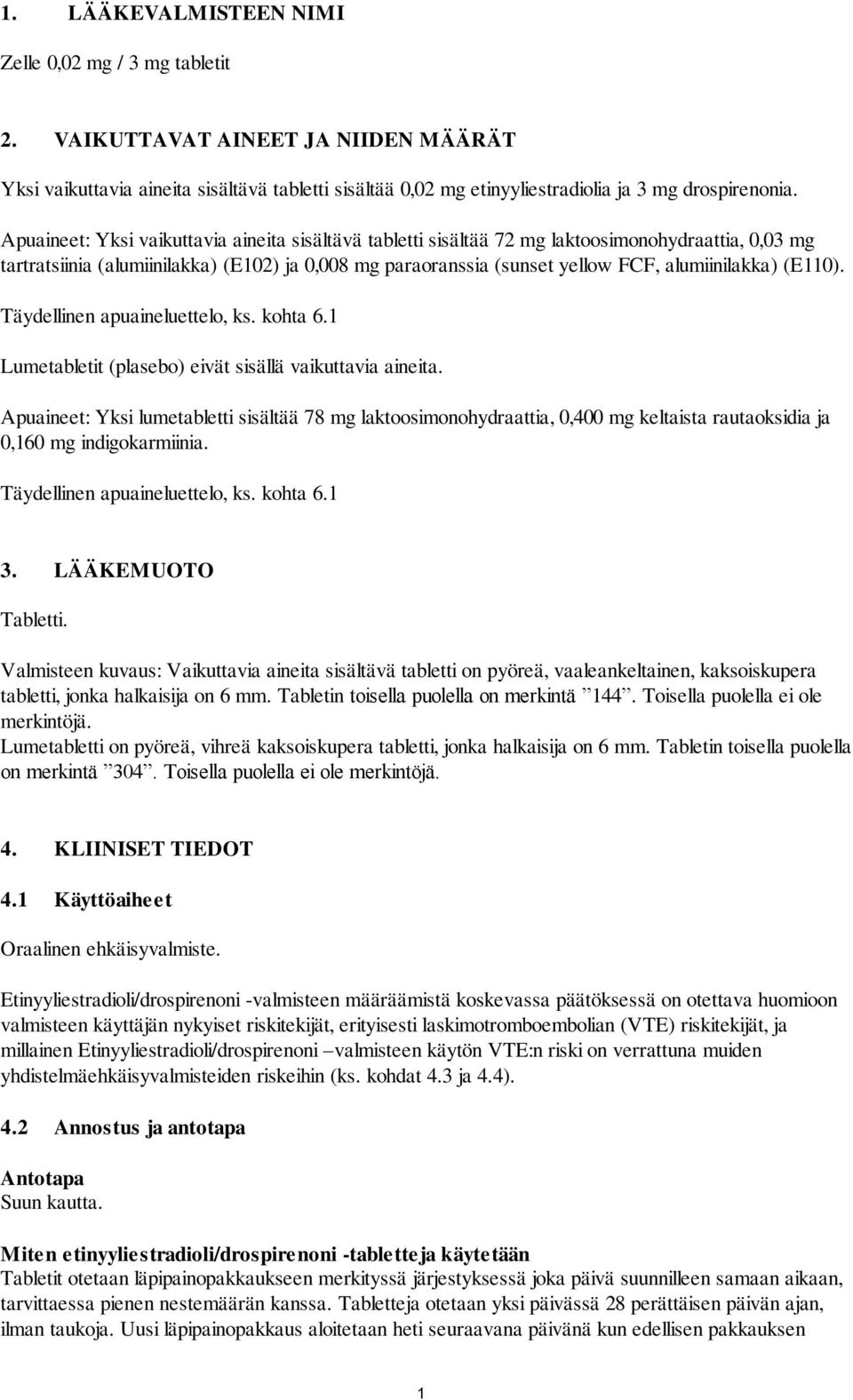 (E110). Täydellinen apuaineluettelo, ks. kohta 6.1 Lumetabletit (plasebo) eivät sisällä vaikuttavia aineita.