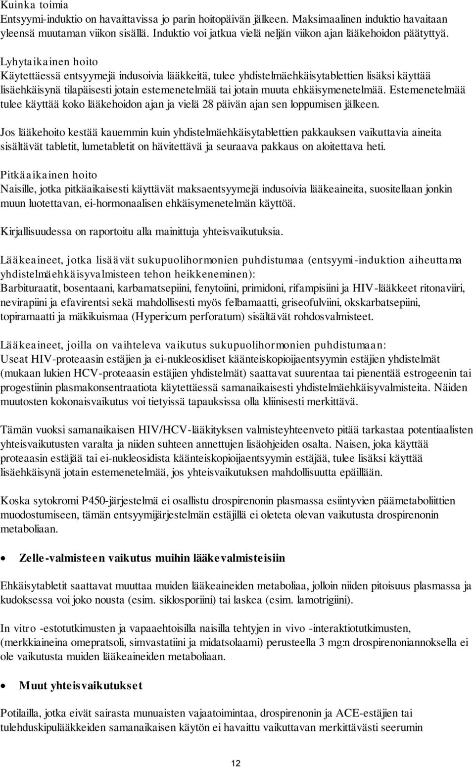 Lyhytaikainen hoito Käytettäessä entsyymejä indusoivia lääkkeitä, tulee yhdistelmäehkäisytablettien lisäksi käyttää lisäehkäisynä tilapäisesti jotain estemenetelmää tai jotain muuta ehkäisymenetelmää.