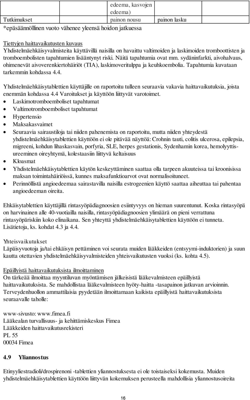 sydäninfarkti, aivohalvaus, ohimenevät aivoverenkiertohäiriöt (TIA), laskimoveritulppa ja keuhkoembolia. Tapahtumia kuvataan tarkemmin kohdassa 4.