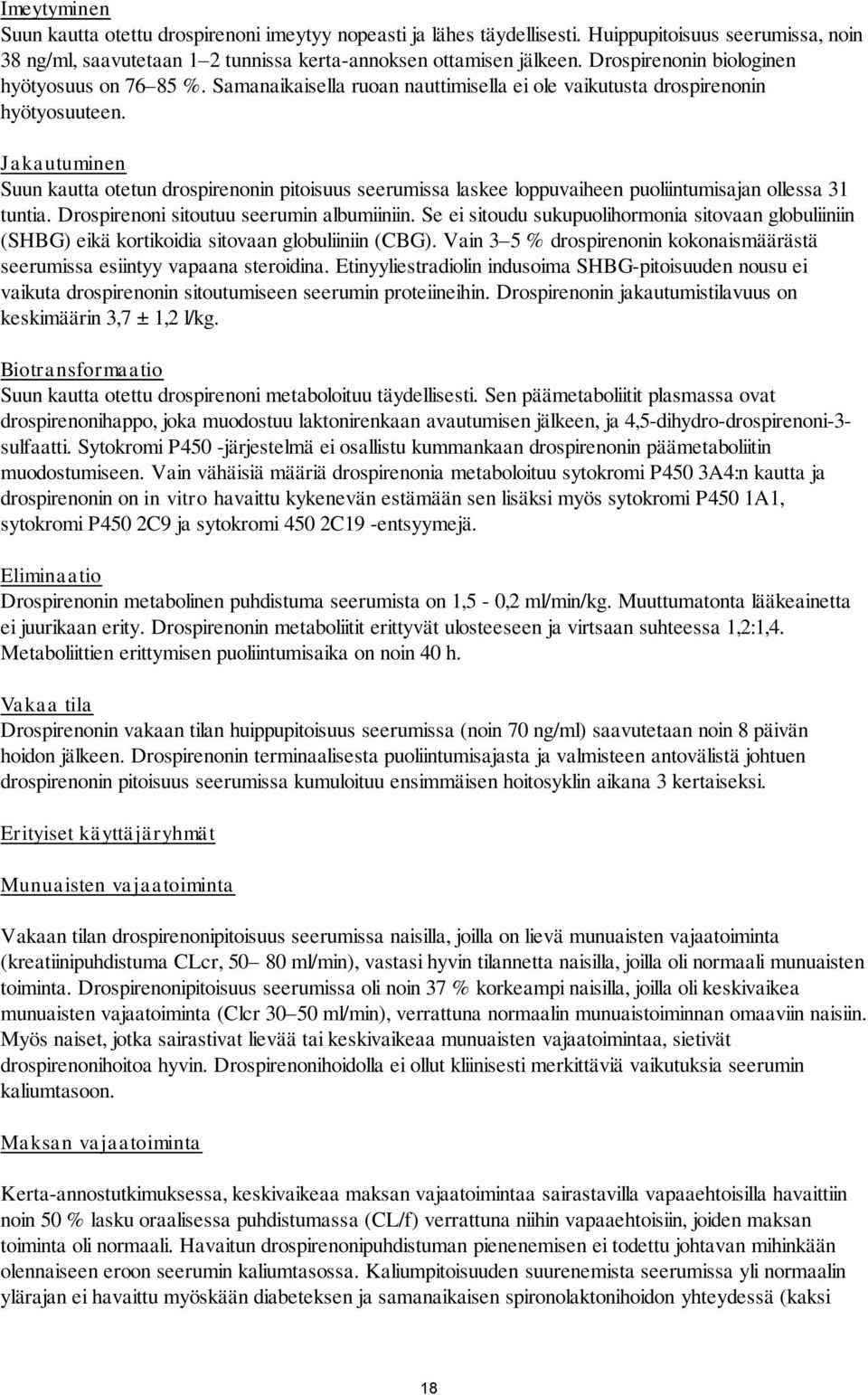 Jakautuminen Suun kautta otetun drospirenonin pitoisuus seerumissa laskee loppuvaiheen puoliintumisajan ollessa 31 tuntia. Drospirenoni sitoutuu seerumin albumiiniin.