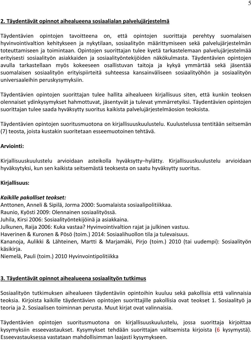 Opintojen suorittajan tulee kyetä tarkastelemaan palvelujärjestelmää erityisesti sosiaalityön asiakkaiden ja sosiaalityöntekijöiden näkökulmasta.