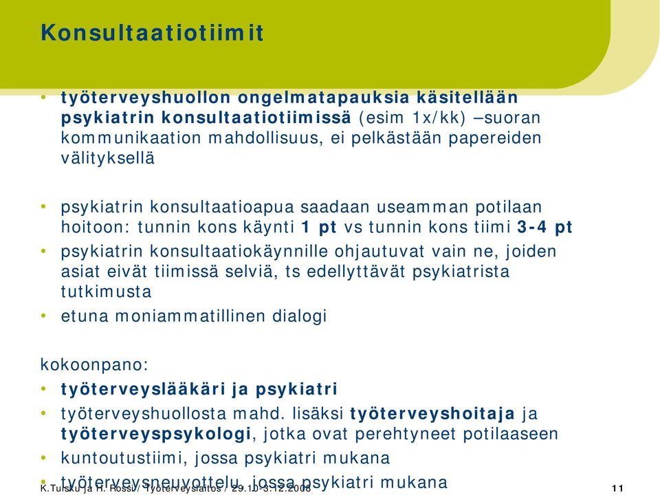 tiimissä selviä, ts edellyttävät psykiatrista tutkimusta etuna moniammatillinen dialogi kokoonpano: työterveyslääkäri ja psykiatri työterveyshuollosta mahd.