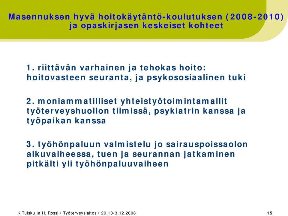 moniammatilliset yhteistyötoimintamallit työterveyshuollon tiimissä, psykiatrin kanssa ja työpaikan kanssa 3.