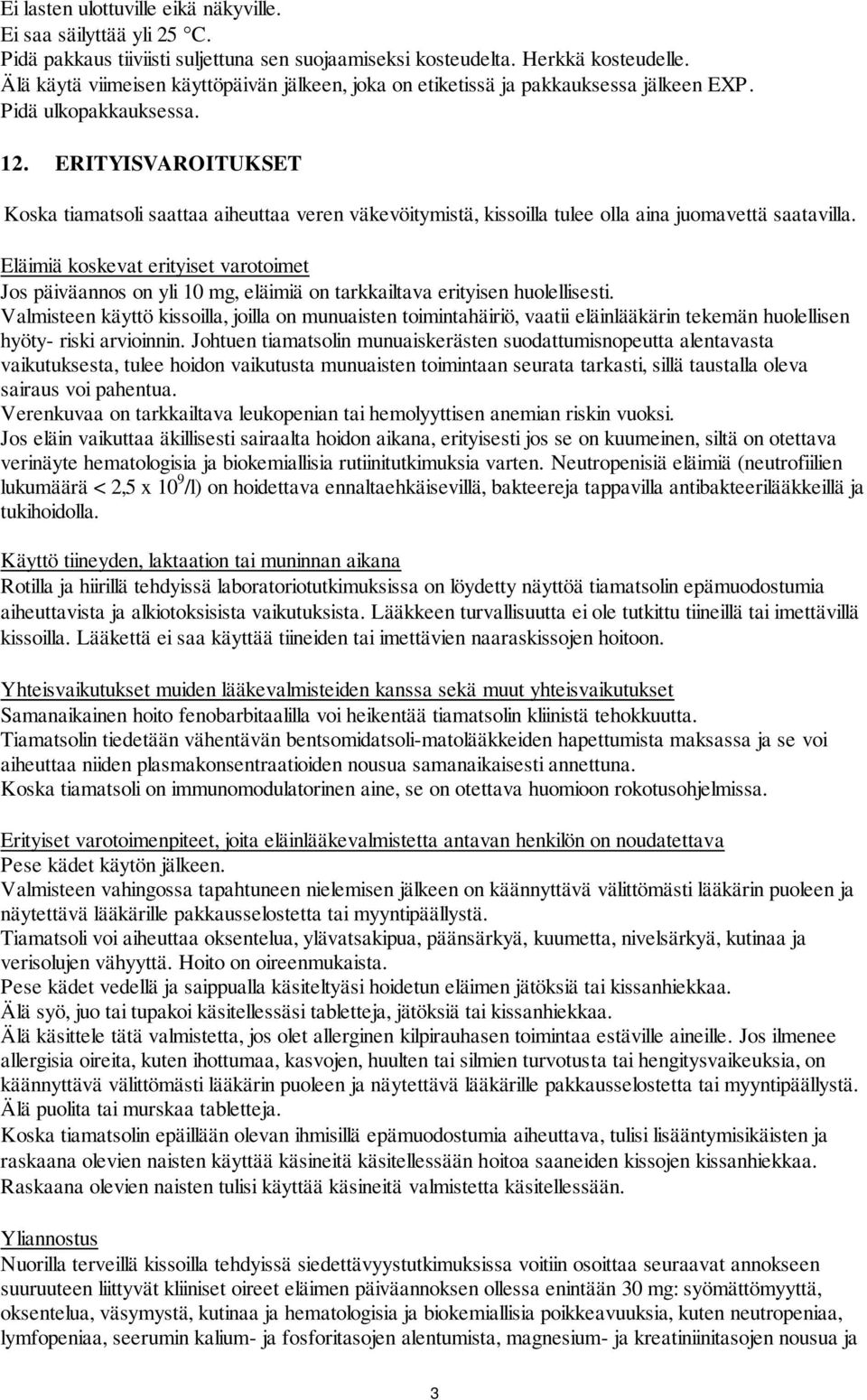 ERITYISVAROITUKSET Koska tiamatsoli saattaa aiheuttaa veren väkevöitymistä, kissoilla tulee olla aina juomavettä saatavilla.