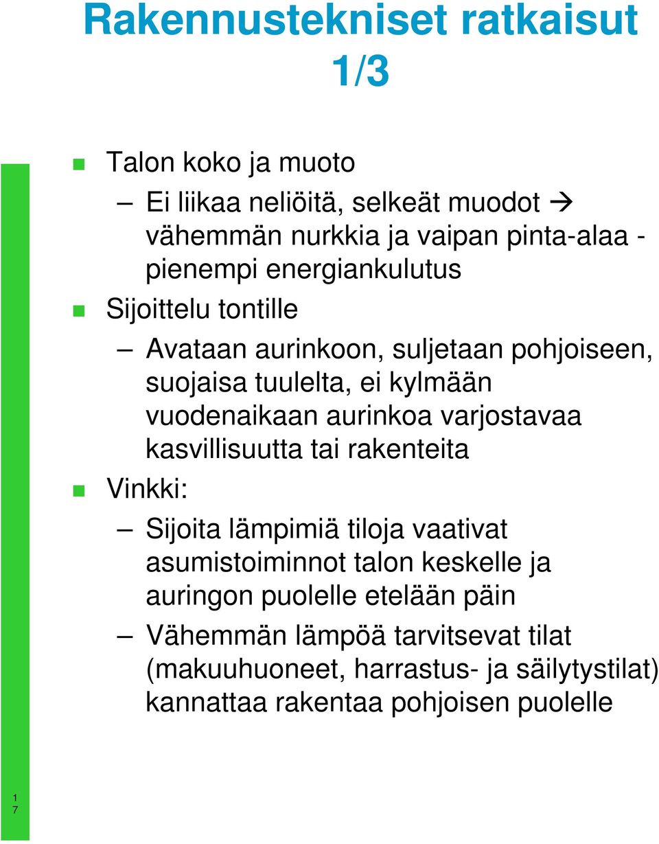 aurinkoa varjostavaa kasvillisuutta tai rakenteita Vinkki: Sijoita lämpimiä tiloja vaativat asumistoiminnot talon keskelle ja