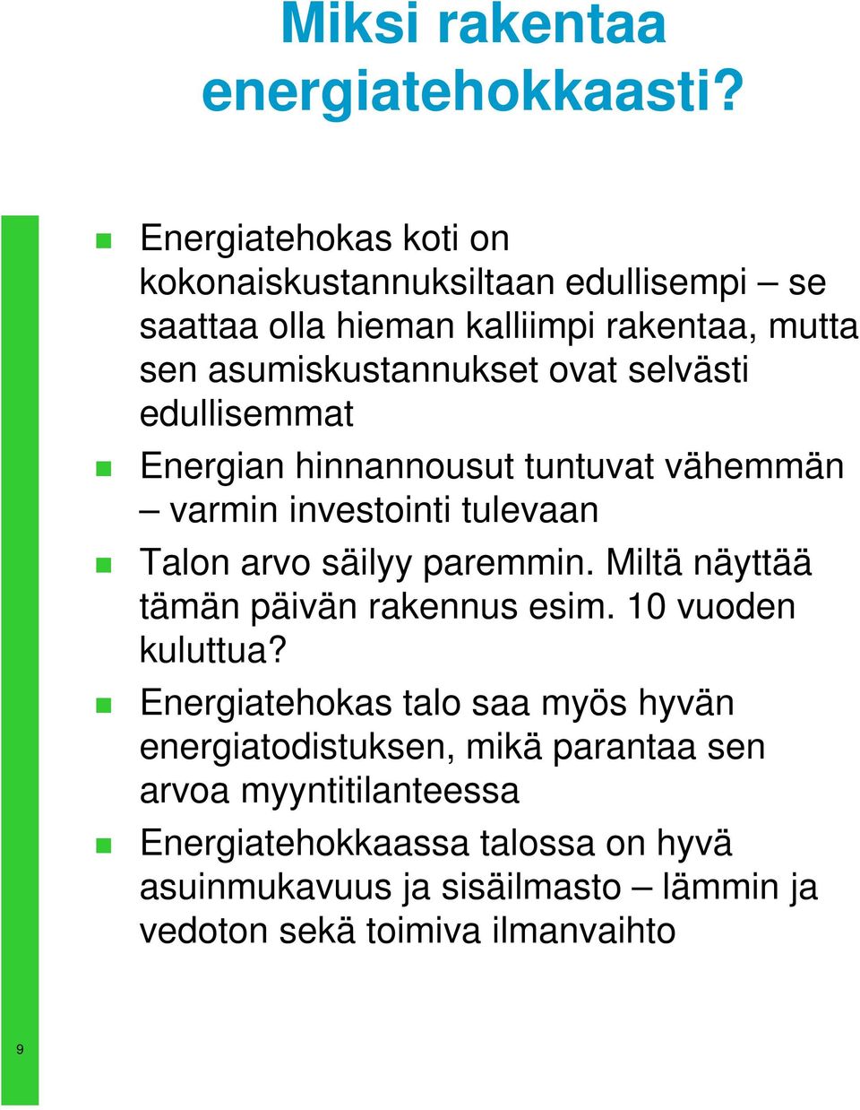 selvästi edullisemmat Energian hinnannousut tuntuvat vähemmän varmin investointi tulevaan Talon arvo säilyy paremmin.