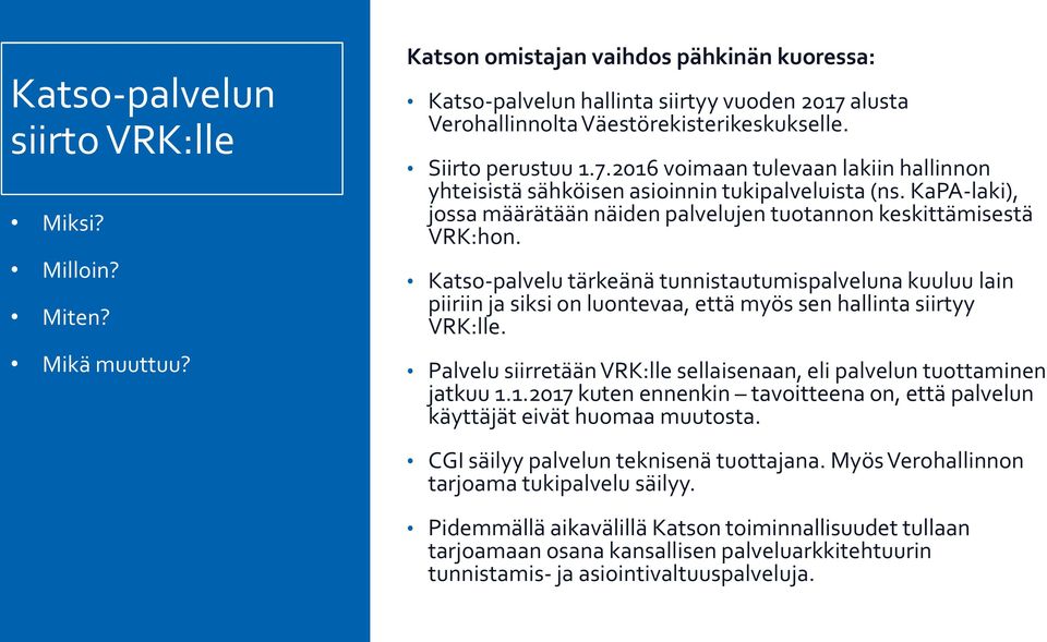 Katso-palvelu tärkeänä tunnistautumispalveluna kuuluu lain piiriin ja siksi on luontevaa, että myös sen hallinta siirtyy VRK:lle.