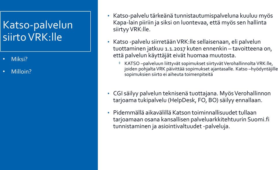 º KATSO palveluun liittyvät sopimukset siirtyvät Verohallinnolta VRK:lle, joiden pohjalta VRK päivittää sopimukset ajantasalle.