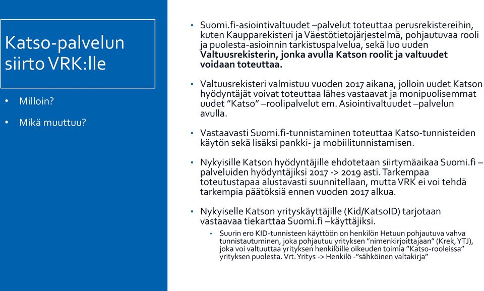 Valtuusrekisterin, jonka avulla Katson roolit ja valtuudet voidaan toteuttaa.