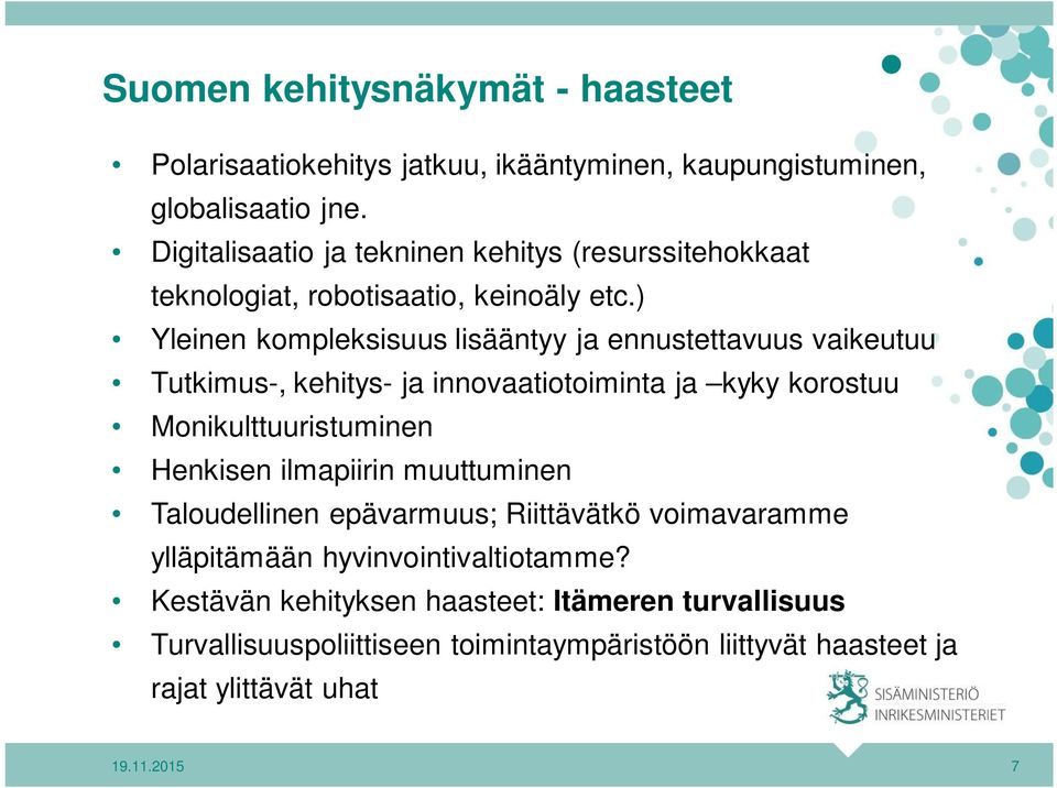 ) Yleinen kompleksisuus lisääntyy ja ennustettavuus vaikeutuu Tutkimus-, kehitys- ja innovaatiotoiminta ja kyky korostuu Monikulttuuristuminen Henkisen