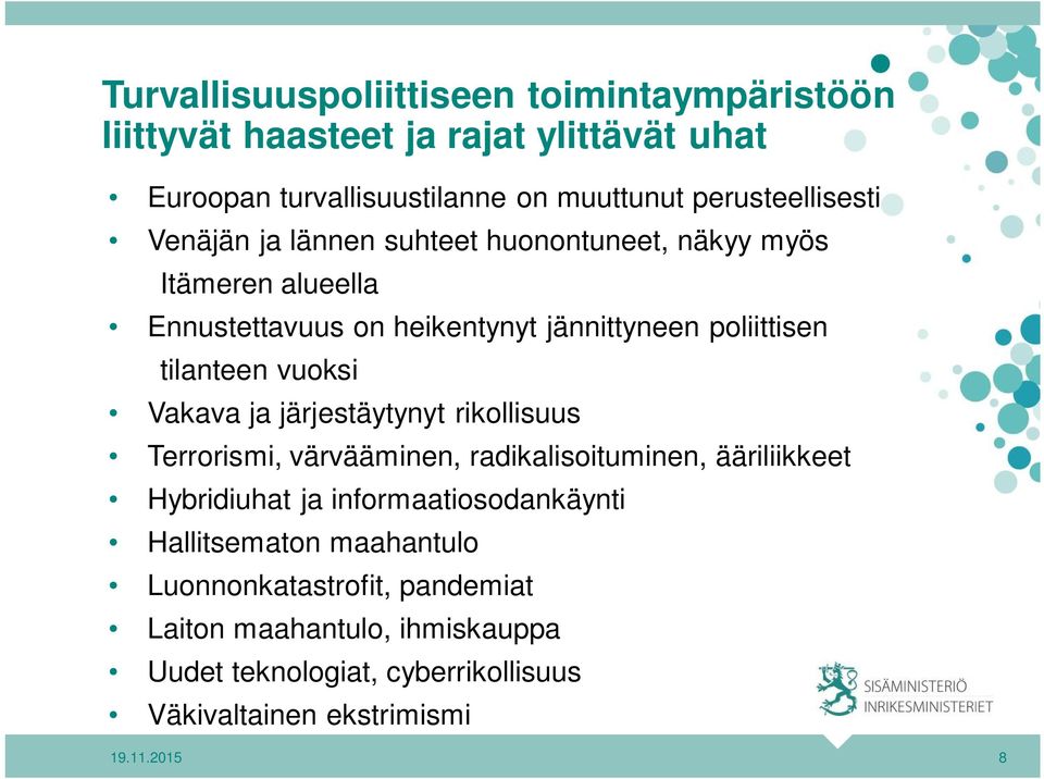 tilanteen vuoksi Vakava ja järjestäytynyt rikollisuus Terrorismi, värvääminen, radikalisoituminen, ääriliikkeet Hybridiuhat ja