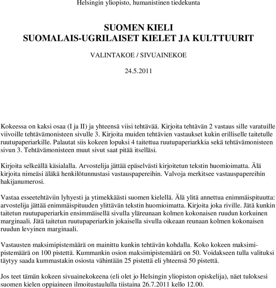 Palautat siis kokeen lopuksi 4 taitettua ruutupaperiarkkia sekä tehtävämonisteen sivun 3. Tehtävämonisteen muut sivut saat pitää itselläsi. Kirjoita selkeällä käsialalla.