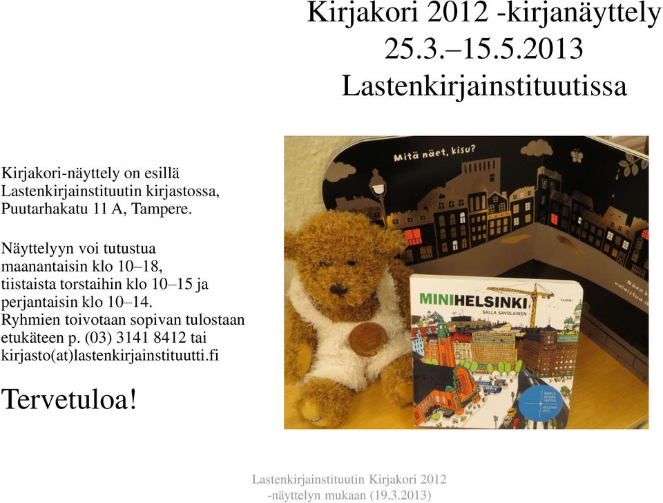 5.2013 Lastenkirjainstituutissa Kirjakori-näyttely on esillä Lastenkirjainstituutin kirjastossa,