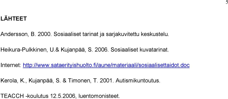 Internet: http://www.sataerityishuolto.fi/aune/materiaali/sosiaalisettaidot.