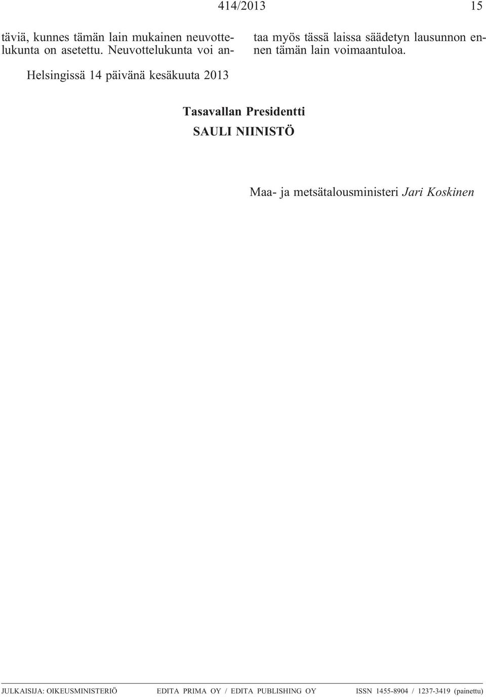 Helsingissä 14 päivänä kesäkuuta 2013 Tasavallan Presidentti SAULI NIINISTÖ Maa- ja