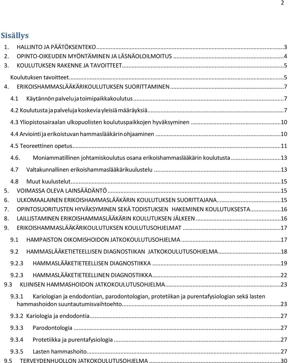 ..10 4.4 Arviointi ja erikoistuvan hammaslääkärin ohjaaminen...10 4.5 Teoreettinen opetus...11 4.6. Moniammatillinen johtamiskoulutus osana erikoishammaslääkärin koulutusta...13 4.