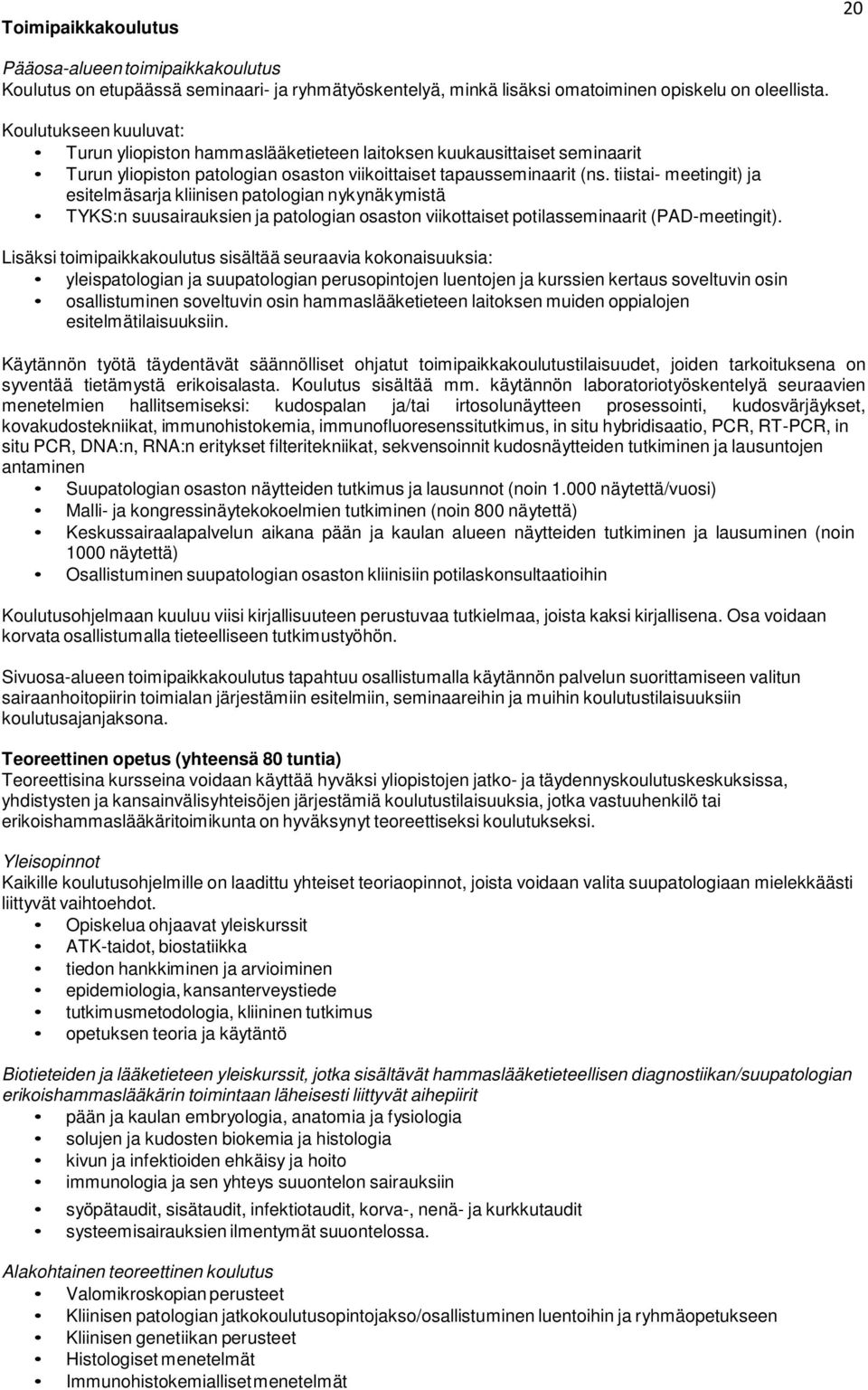 tiistai- meetingit) ja esitelmäsarja kliinisen patologian nykynäkymistä TYKS:n suusairauksien ja patologian osaston viikottaiset potilasseminaarit (PAD-meetingit).