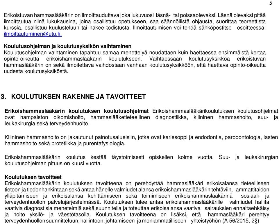 Ilmoittautumisen voi tehdä sähköpostitse osoitteessa: ilmoittautuminen@utu.fi.