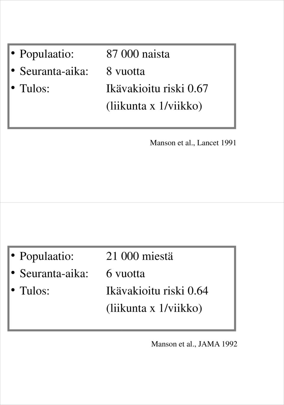 , Lancet 1991 Populaatio: 21 000 miestä Seuranta-aika: 6 vuotta