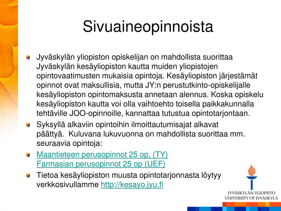 Koska opiskelu kesäyliopiston kautta voi olla vaihtoehto toisella paikkakunnalla tehtäville JOO-opinnoille, kannattaa tutustua opintotarjontaan.