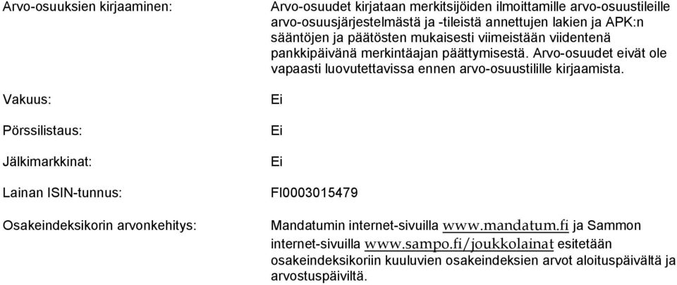 pankkipäivänä merkintäajan päättymisestä. Arvo-osuudet eivät ole vapaasti luovutettavissa ennen arvo-osuustilille kirjaamista.