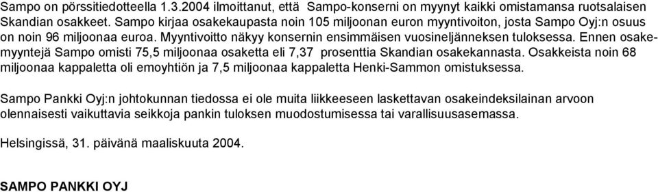 Ennen osakemyyntejä Sampo omisti 75,5 miljoonaa osaketta eli 7,37 prosenttia Skandian osakekannasta.