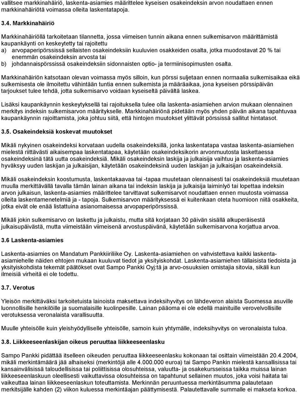 osakeindeksiin kuuluvien osakkeiden osalta, jotka muodostavat 20 % tai enemmän osakeindeksin arvosta tai b) johdannaispörssissä osakeindeksiin sidonnaisten optio- ja termiinisopimusten osalta.