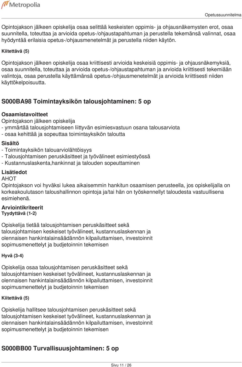 Opetussuunnitelma Opintojakson jälkeen opiskelija osaa kriittisesti arvioida keskeisiä oppimis- ja ohjausnäkemyksiä, osaa suunnitella, toteuttaa ja arvioida opetus-/ohjaustapahtuman ja arvioida