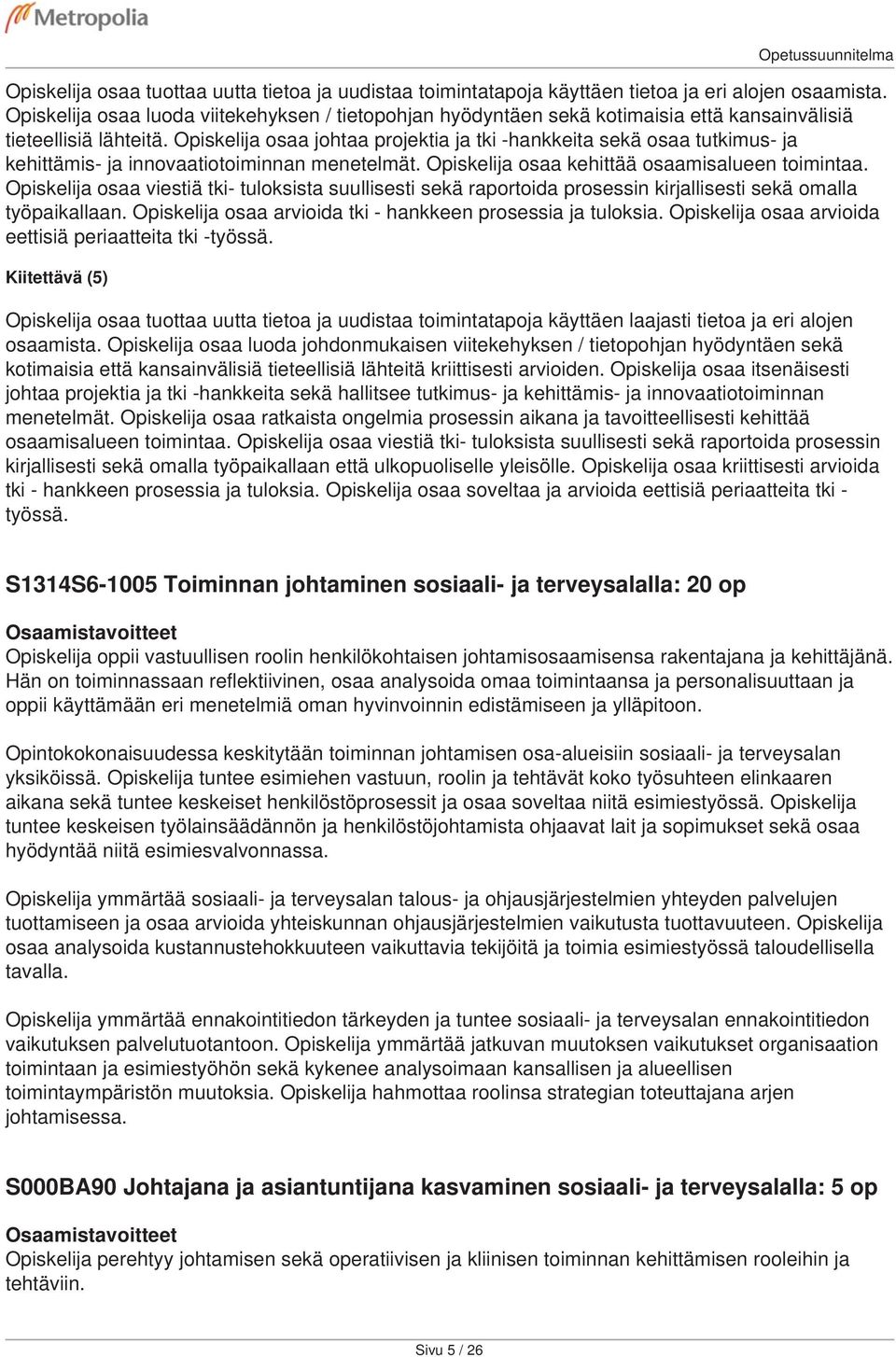 osaa johtaa projektia ja tki -hankkeita sekä osaa tutkimus- ja kehittämis- ja innovaatiotoiminnan menetelmät. osaa kehittää osaamisalueen toimintaa.