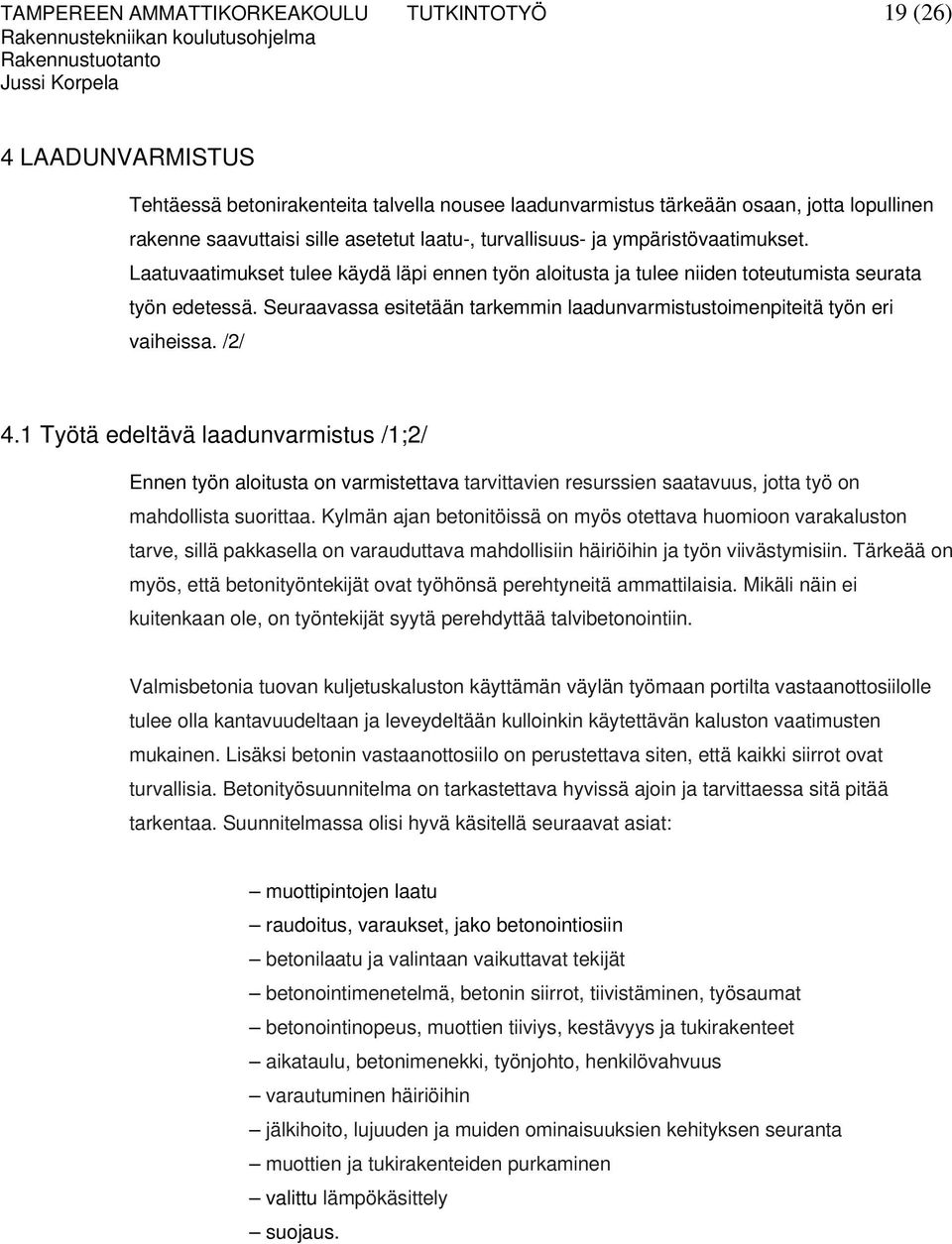 Seuraavassa esitetään tarkemmin laadunvarmistustoimenpiteitä työn eri vaiheissa. /2/ 4.