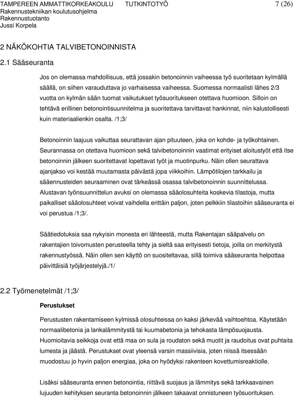 Suomessa normaalisti lähes 2/3 vuotta on kylmän sään tuomat vaikutukset työsuoritukseen otettava huomioon.