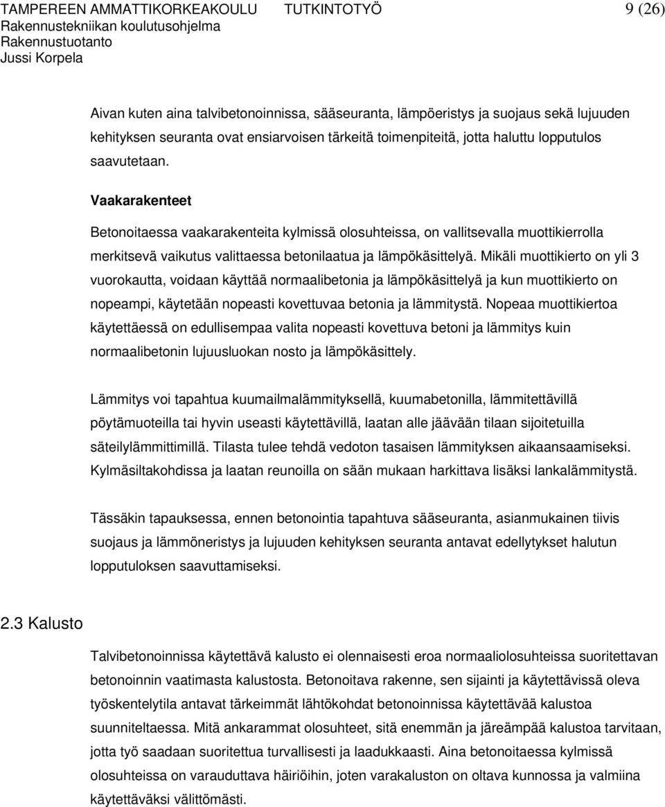 Vaakarakenteet Betonoitaessa vaakarakenteita kylmissä olosuhteissa, on vallitsevalla muottikierrolla merkitsevä vaikutus valittaessa betonilaatua ja lämpökäsittelyä.