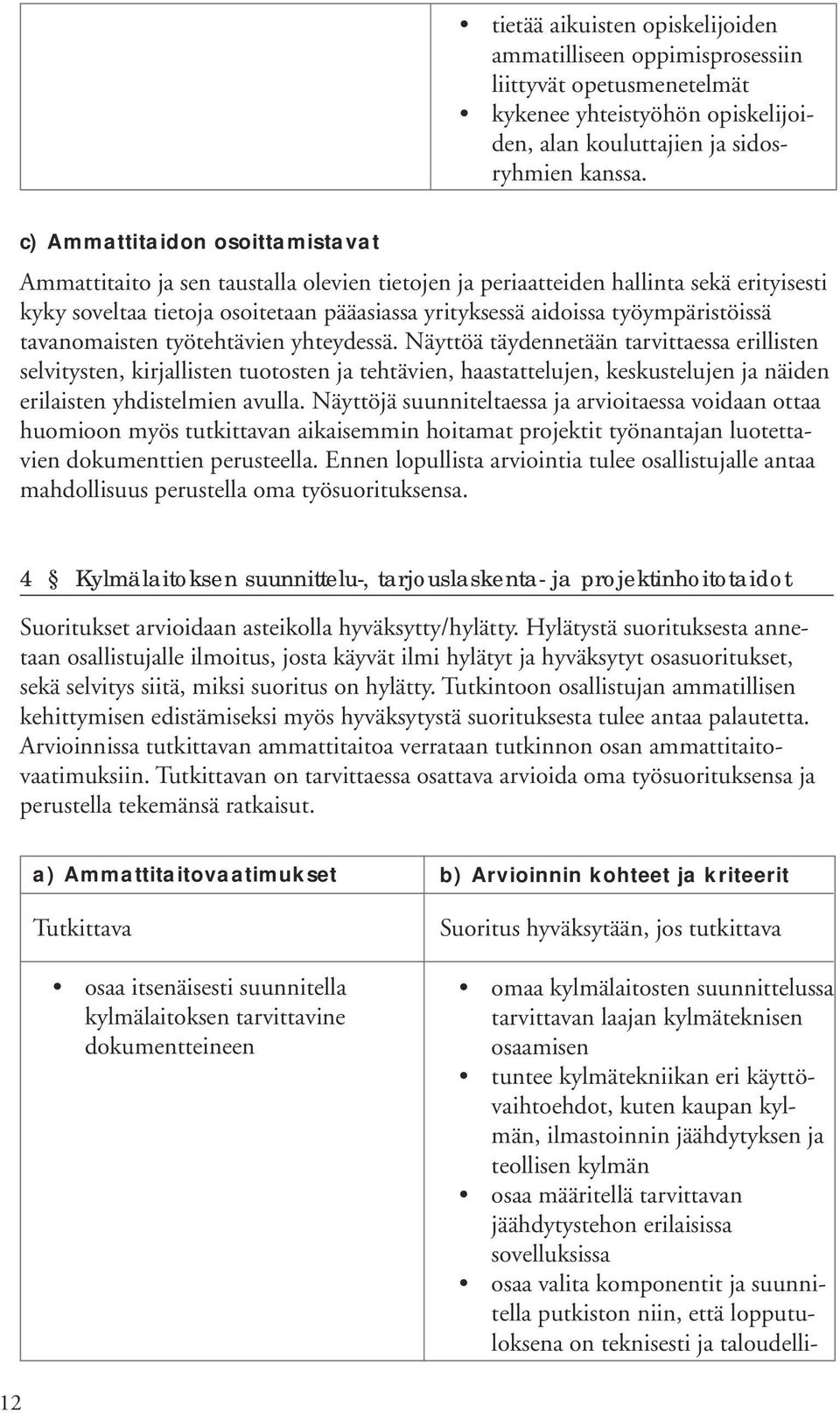 työympäristöissä tavanomaisten työtehtävien yhteydessä.