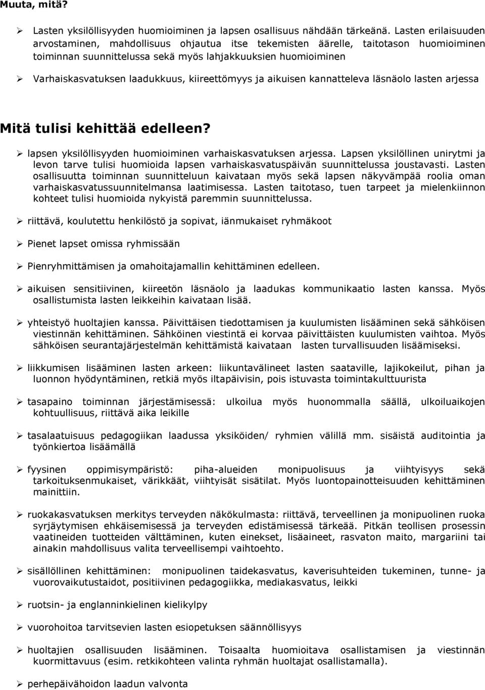 kiireettömyys ja aikuisen kannatteleva läsnäolo lasten arjessa Mitä tulisi kehittää edelleen? lapsen yksilöllisyyden huomioiminen varhaiskasvatuksen arjessa.