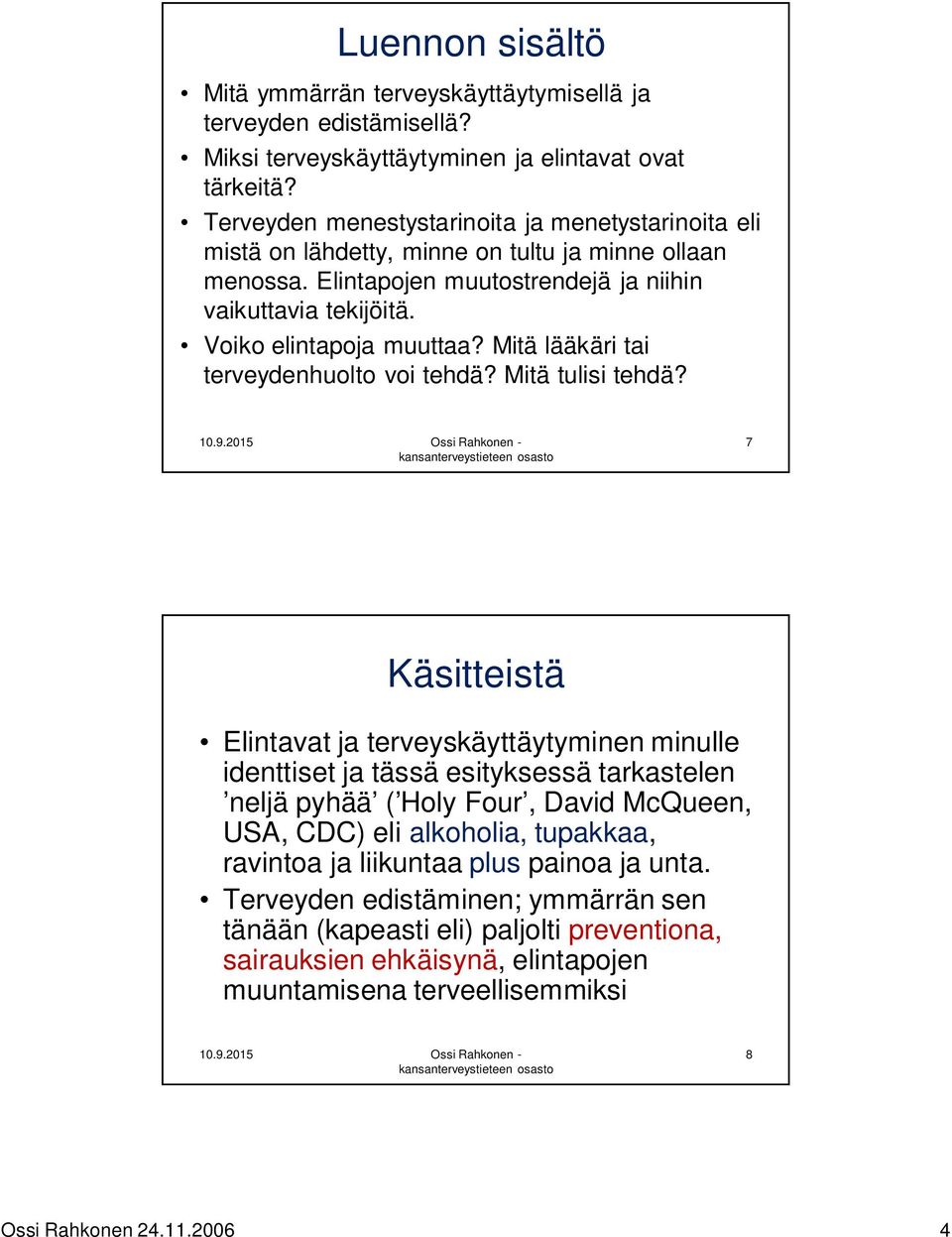 Mitä lääkäri tai terveydenhuolto voi tehdä? Mitä tulisi tehdä?