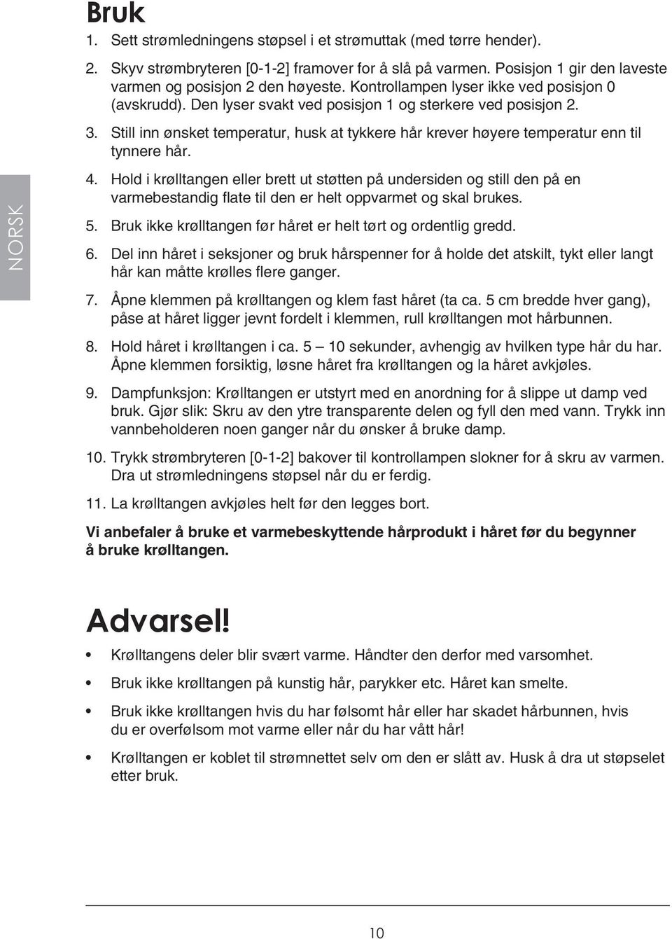 Still inn ønsket temperatur, husk at tykkere hår krever høyere temperatur enn til tynnere hår. NORSK 4.