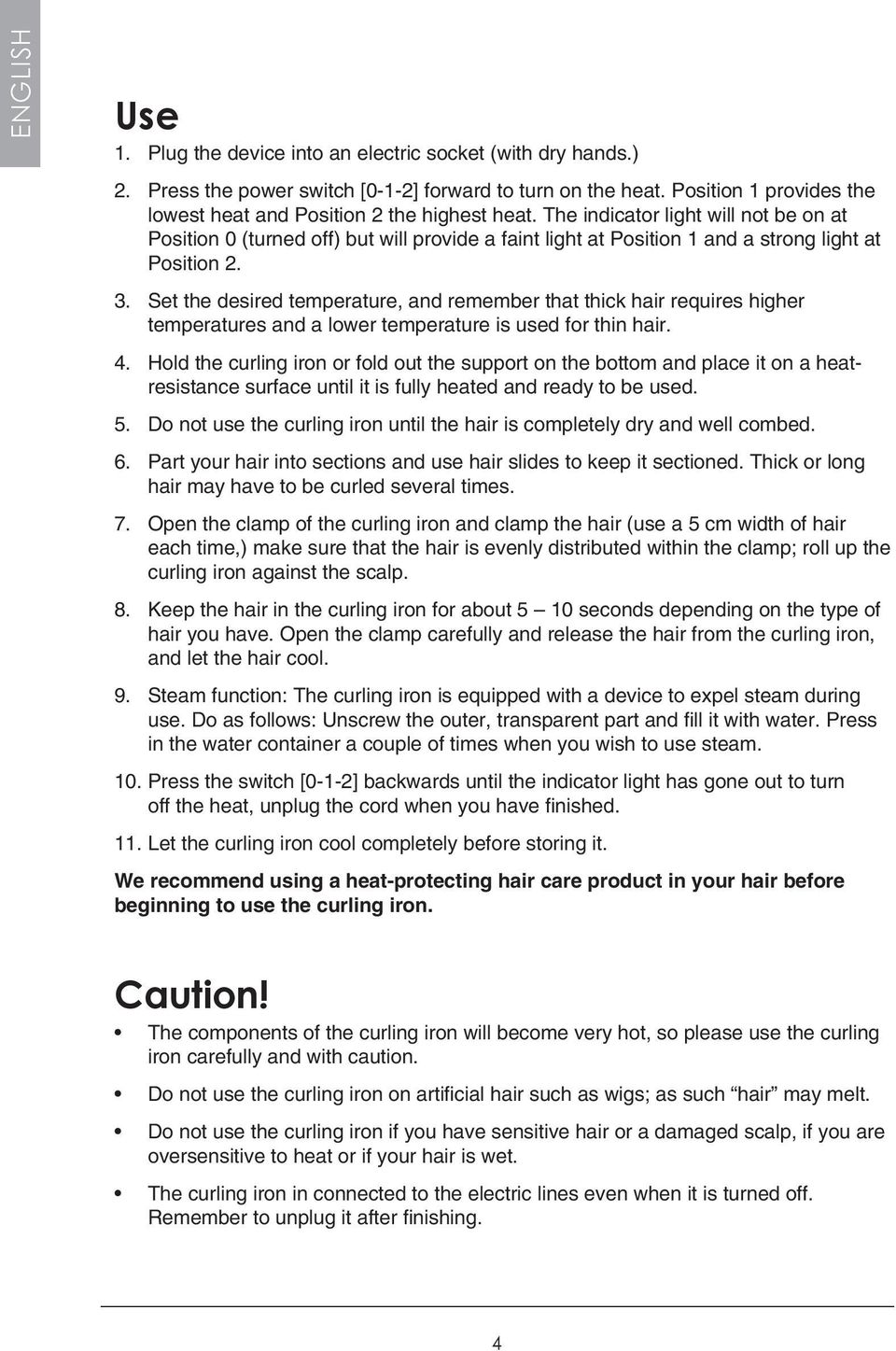 The indicator light will not be on at Position 0 (turned off) but will provide a faint light at Position 1 and a strong light at Position 2. 3.