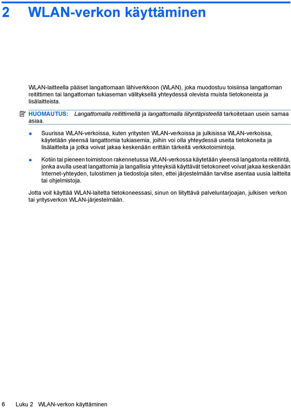 Langattomalla reitittimellä ja langattomalla liityntäpisteellä tarkoitetaan usein samaa Suurissa WLAN-verkoissa, kuten yritysten WLAN-verkoissa ja julkisissa WLAN-verkoissa, käytetään yleensä