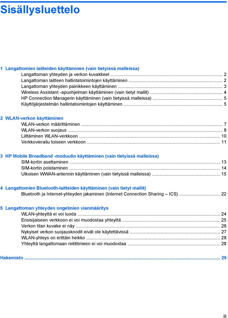 .. 5 Käyttöjärjestelmän hallintatoimintojen käyttäminen... 5 2 WLAN-verkon käyttäminen WLAN-verkon määrittäminen... 7 WLAN-verkon suojaus... 8 Liittäminen WLAN-verkkoon.