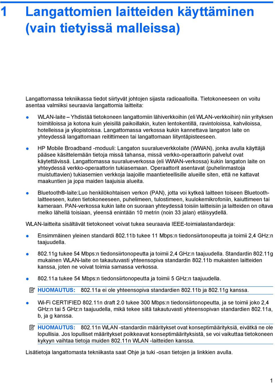 kuin yleisillä paikoillakin, kuten lentokentillä, ravintoloissa, kahviloissa, hotelleissa ja yliopistoissa.