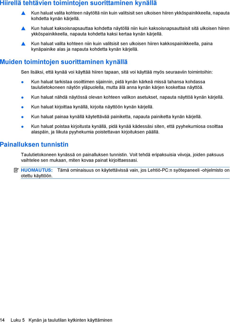 Kun haluat valita kohteen niin kuin valitsisit sen ulkoisen hiiren kakkospainikkeella, paina kynäpainike alas ja napauta kohdetta kynän kärjellä.