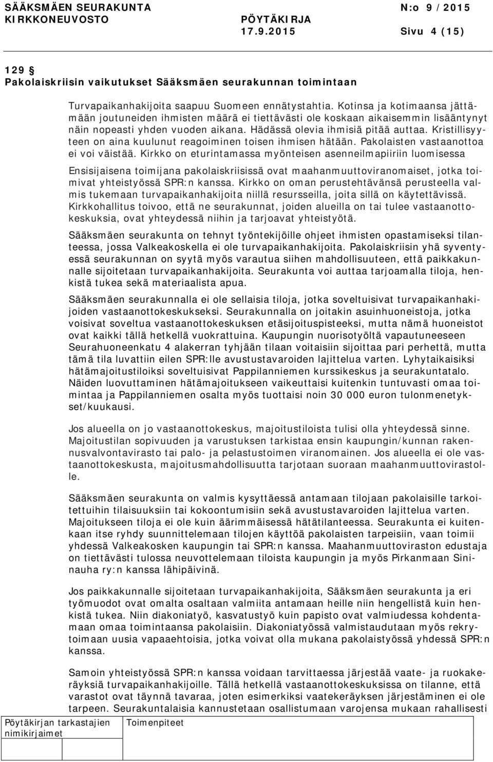 Kristillisyyteen on aina kuulunut reagoiminen toisen ihmisen hätään. Pakolaisten vastaanottoa ei voi väistää.