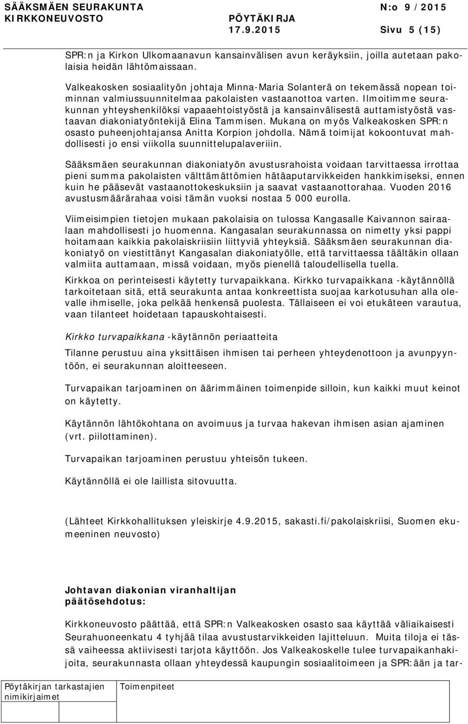 Ilmoitimme seurakunnan yhteyshenkilöksi vapaaehtoistyöstä ja kansainvälisestä auttamistyöstä vastaavan diakoniatyöntekijä Elina Tammisen.